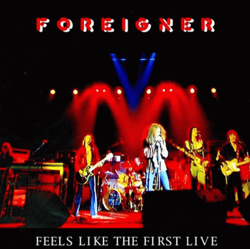 Foreigner : Feels Like the First Live